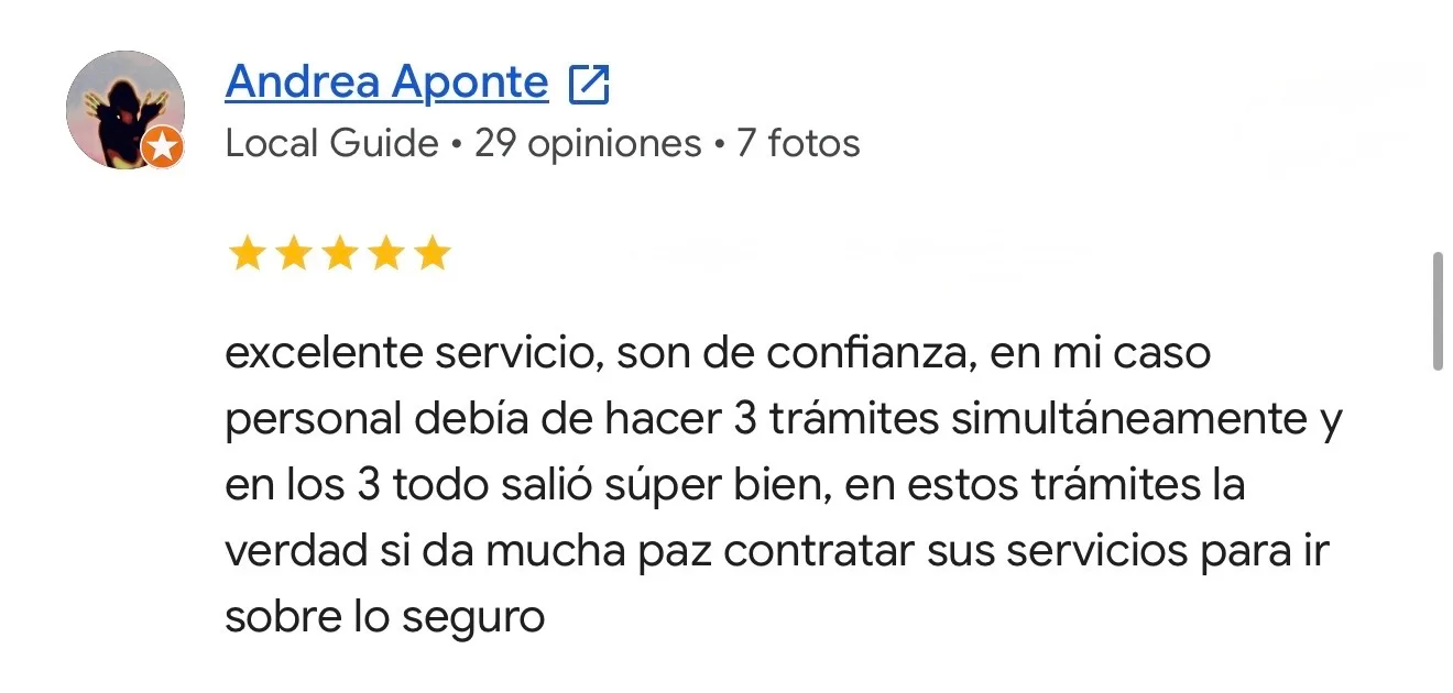 Reseña de Andrea Aponte en Google. Tres trámites simultáneos. excelente servicio, son de confianza, en mi caso personal debía de hacer 3 trámites simultáneamente y en los 3 todo salió súper bien, en estos trámites la verdad si da mucha paz contratar sus servicios para ir sobre lo seguro