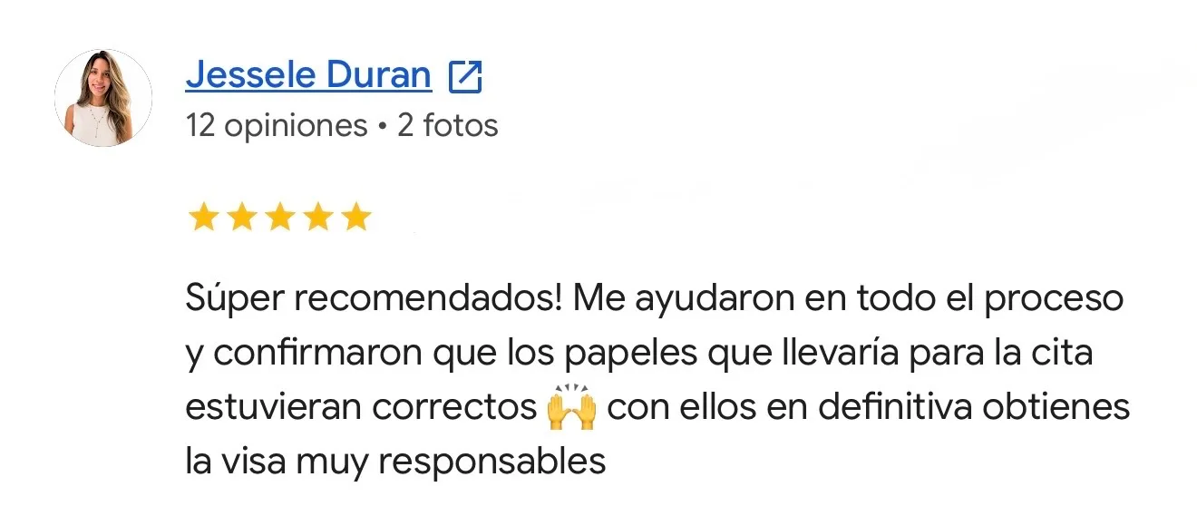 Reseña de Jessele Duran en Google. Cita y visa. Súper recomendados! Me ayudaron en todo el proceso y confirmaron que los papeles que llevaría para la cita estuvieran correctos 🙌 con ellos en definitiva obtienes la visa muy responsables